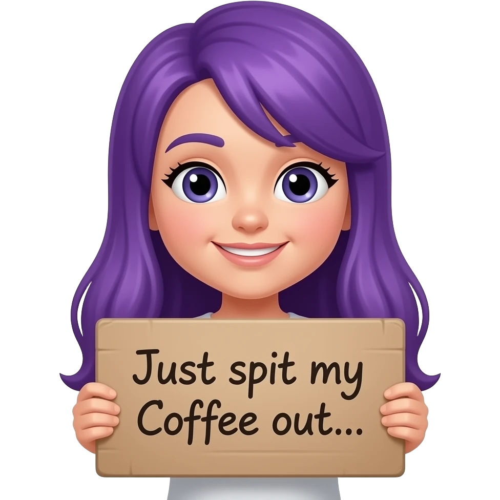 girl with long purple hair holding a Just spit my Coffee out... sign emoji