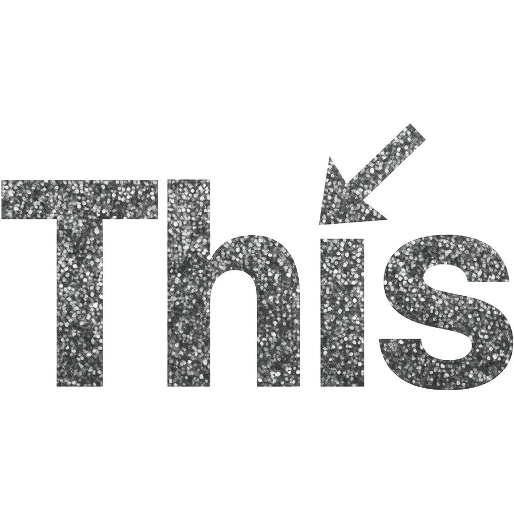 “This” with a ^ above it. I would like the font black and glittery emoji