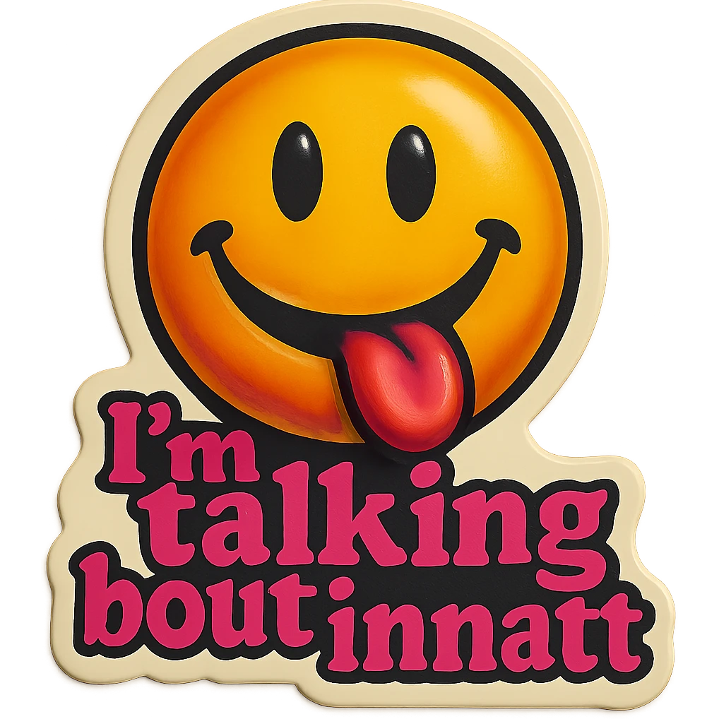 smiling with tongue sticking out
add the words  I’m talking bout innatt in pink emoji