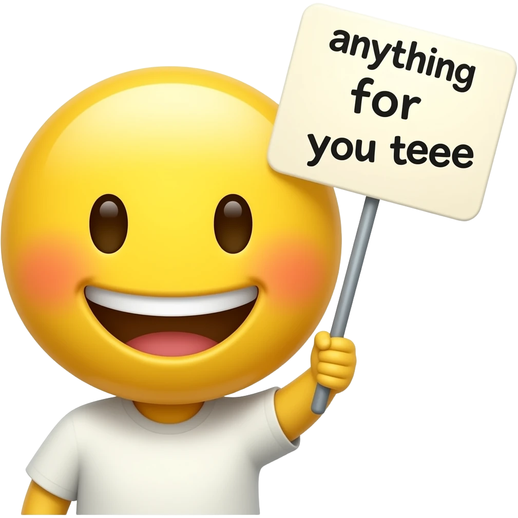 Yellow smiley blushing holding up a sign sign that says "anything for you teehee" emoji
