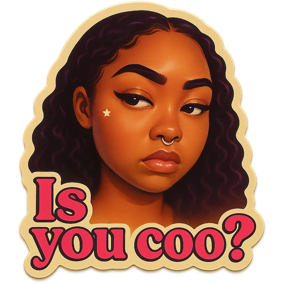 side eye upset face
add the words Is you coo? in pink emoji