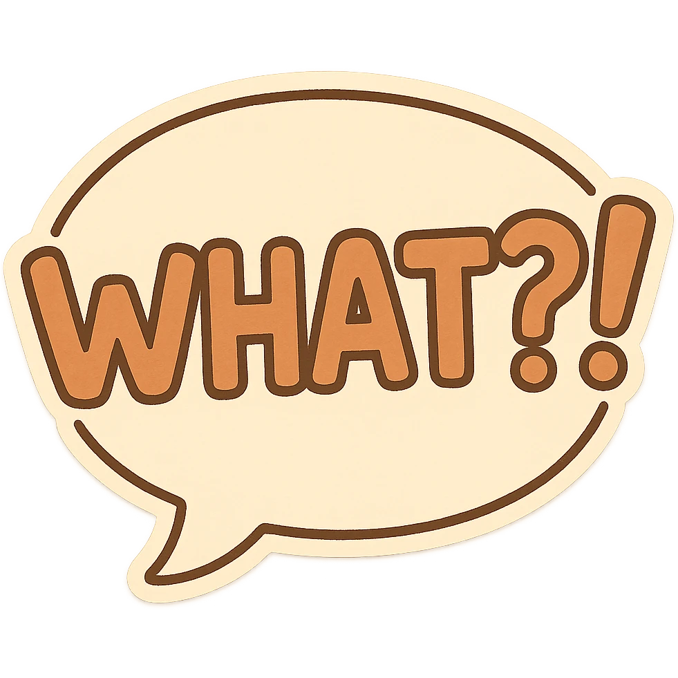 Letters in a big speech-bubble reading "WHAT?!" emoji