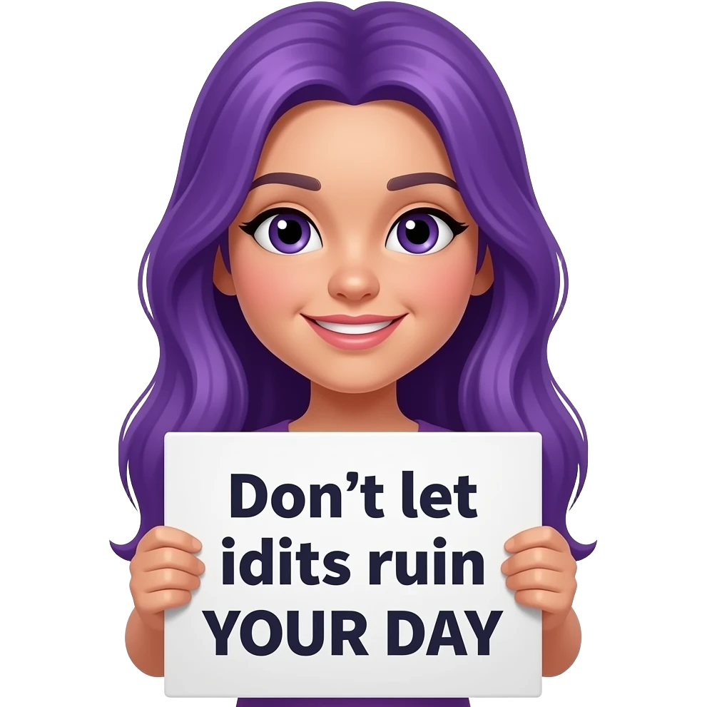 girl with long purple hair holding a Don't let idiots ruin YOUR DAY sign emoji