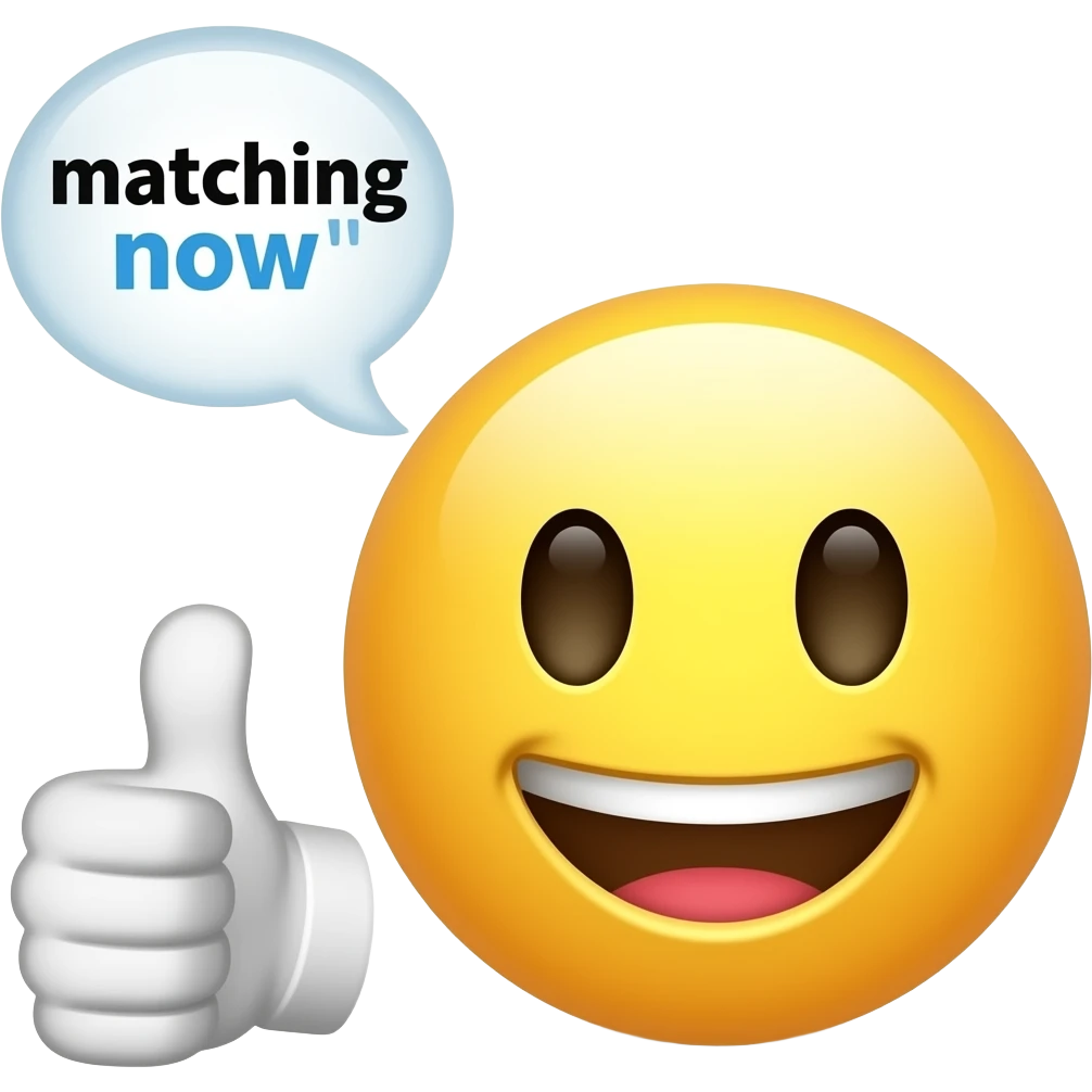 A smile emoji showing thump and saying matching now emoji