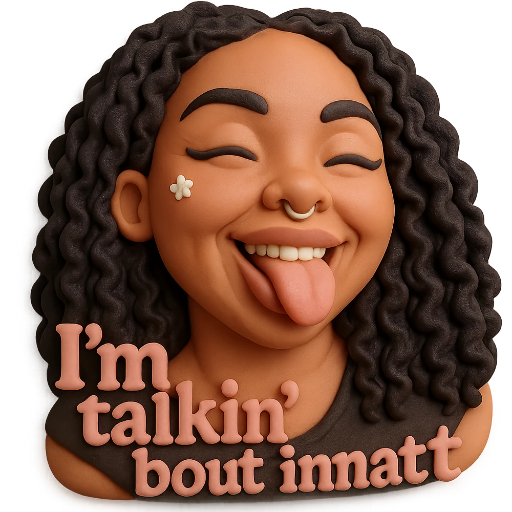 smiling with tongue sticking out
add the words  I’m talking bout innatt in pink emoji