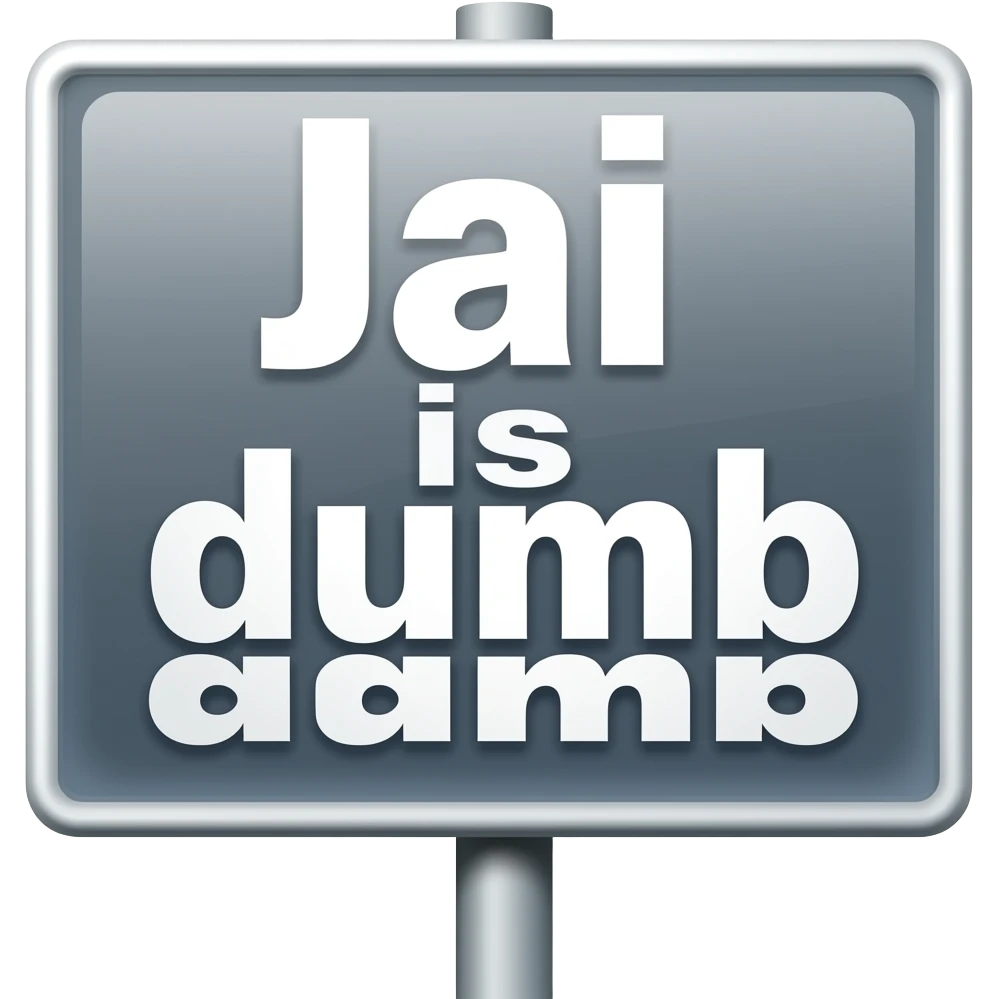 A sign that says “Jai is dumb” emoji