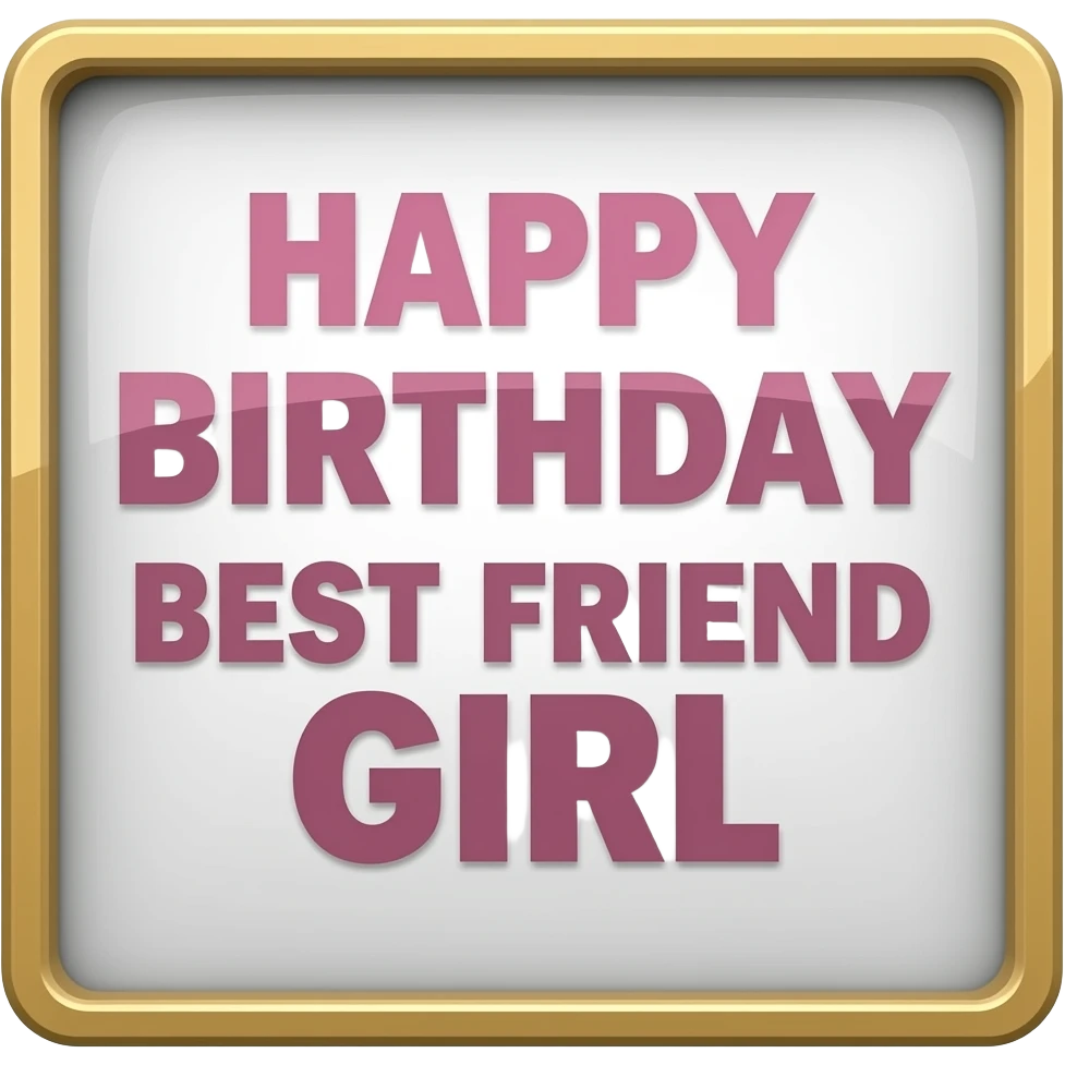 HAPPY BIRTHDAY BEST FRIEND GIRL SIGN emoji