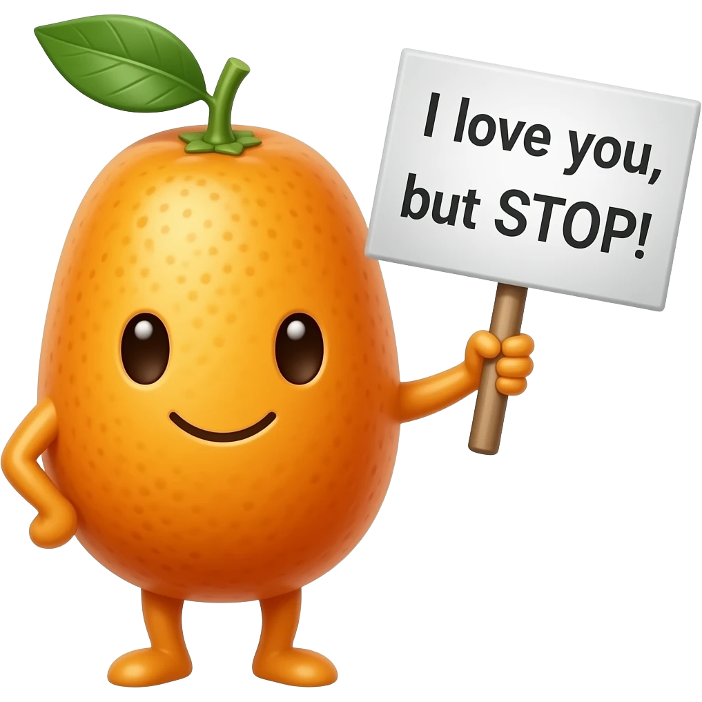 Therapy kumquat holding sign saying “I love you, but STOP !” emoji