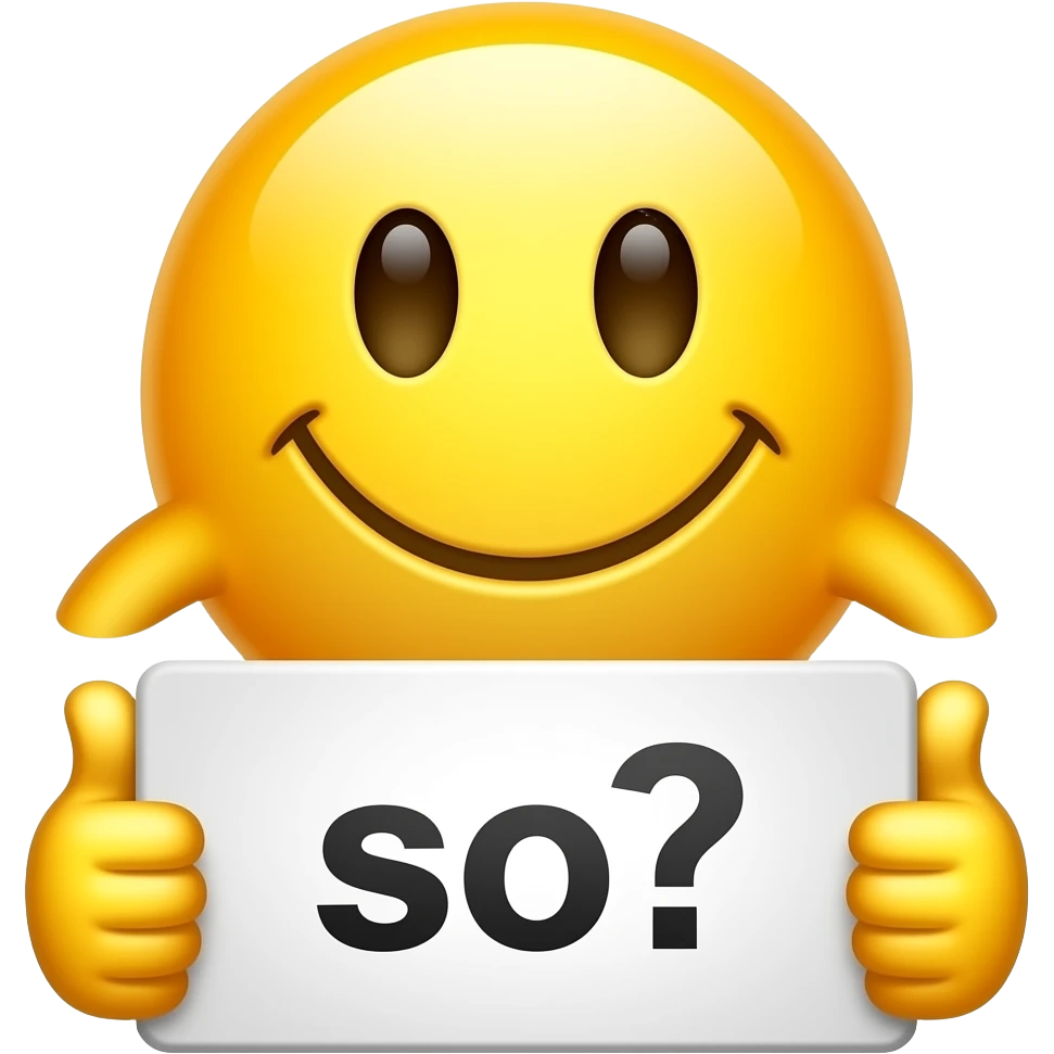 Yellow smiley face with half frown half smile shrugging with thumbs up holding up a sign that says "so?" emoji