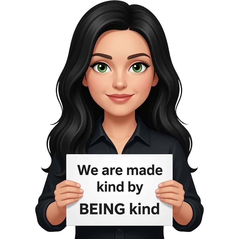 A beautiful woman with long jet black hair and green eyes and pale skin and very long eyelashes wearing a black shirt and holding a sign saying “We are made kind by BEING kind” emoji
