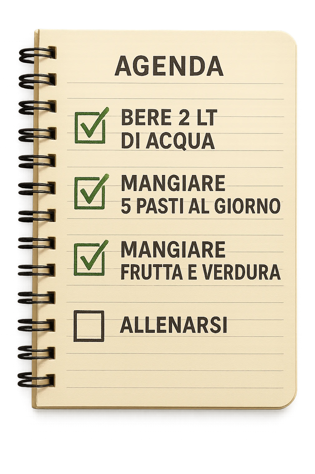 FOGLIO DI AGENDA CON SCRITTO:
BERE 2 LT DI ACQUA
MANGIARE 5 PASTI AL GIORNO
MANGIARE FRUTTA E VERDURA
ALLENARSI, 

METTI QUALCHE SPUNTA VERDE SULLE ATTIVITò CHE SONO GIà STATE SVOLTE, iperrealistico 4k emoji
