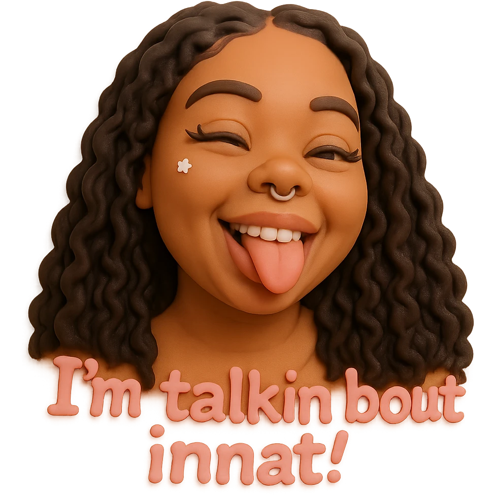 smiling with tongue sticking out
add the words  I’m talking bout innatt in pink emoji