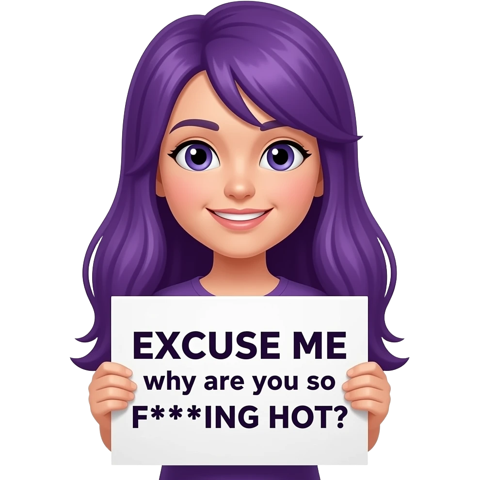 girl with long purple hair holding a EXCUSE ME why are you so F***ING HOT? sign emoji