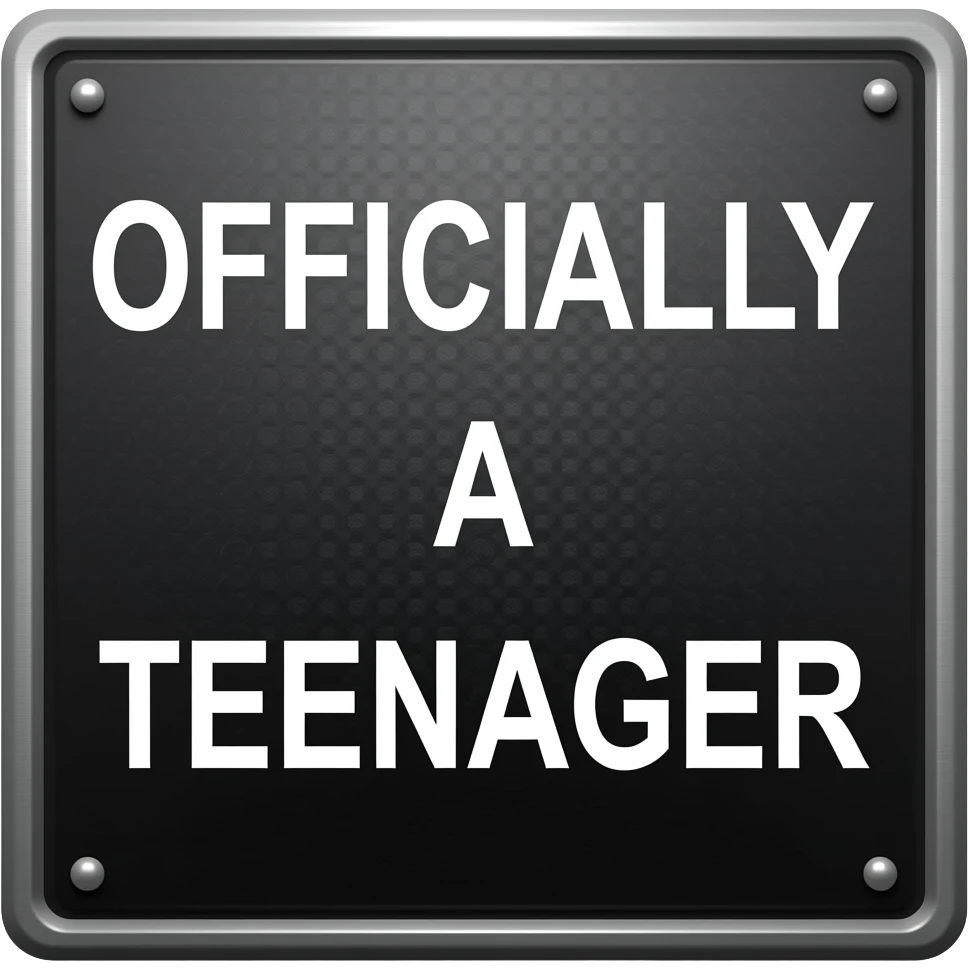 OFFICALLY A TEENAGER SIGN emoji