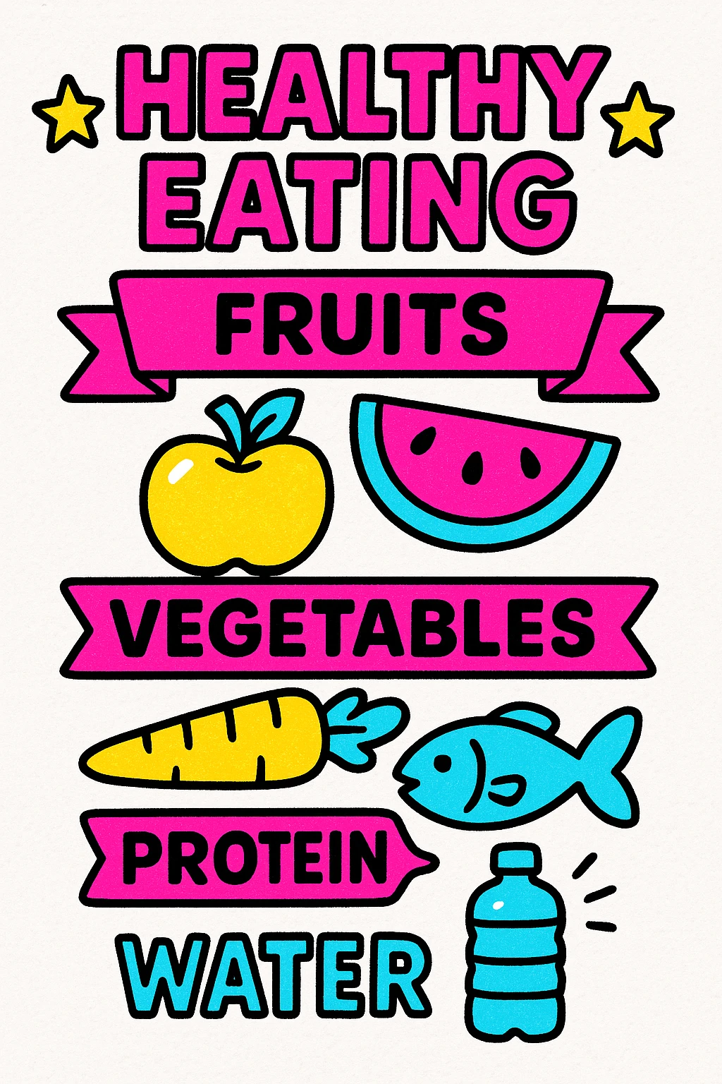 healthy eating infographic in pop art style with bright contrasting colors, simple shapes, bold outlines, including sections for fruits, vegetables, proteins, and water emoji