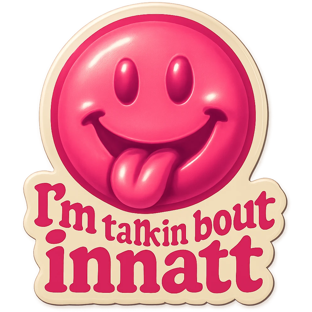 smiling with tongue sticking out
add the words  I’m talking bout innatt in pink emoji