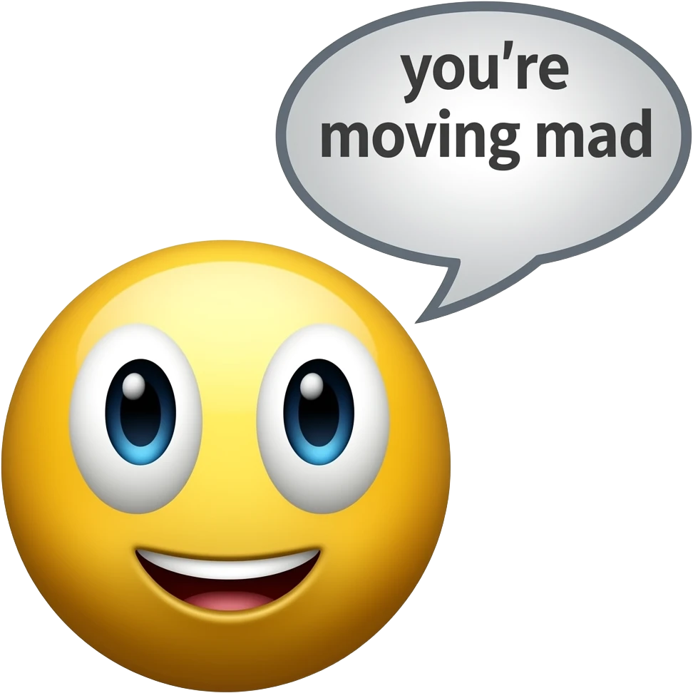 Make a yellow emoji with a big stare saying your moving mad g emoji