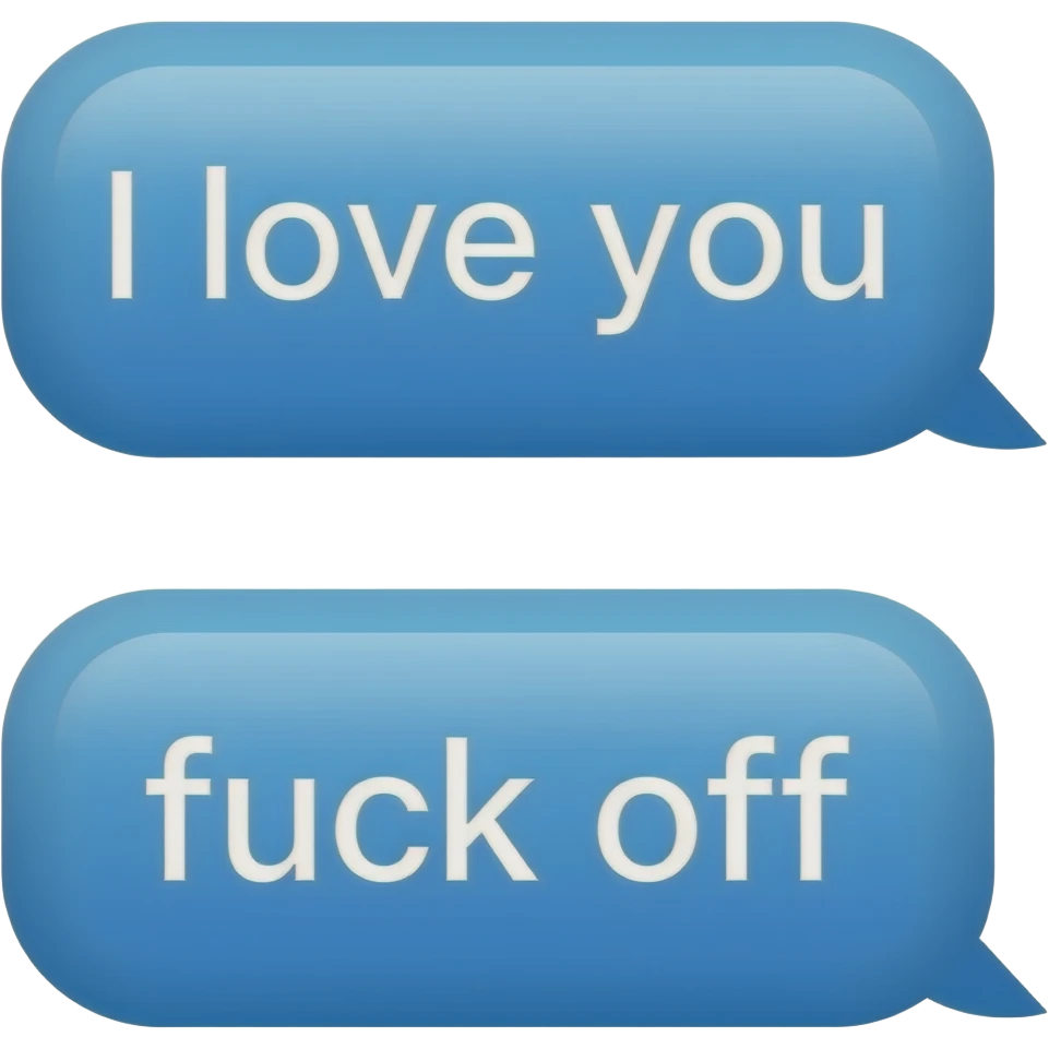 text messages saying “i love you” and the other person saying “fuck off” emoji