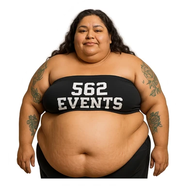extra large fat Mexican woman with stomach out, tattoos, wearing a tube top that says '562 Events' sticker