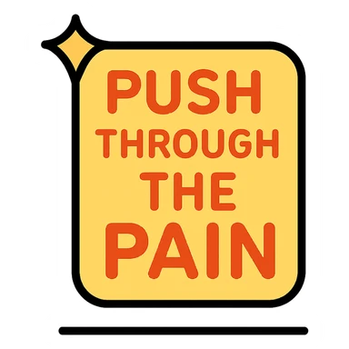 you gotta push through the pain sticker