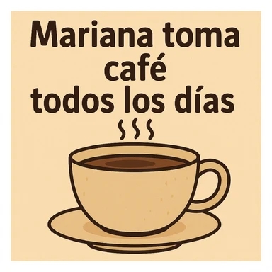 Make the coffee cup much larger while keeping the phrase 'mariana toma café todos los días' in general style with background. sticker