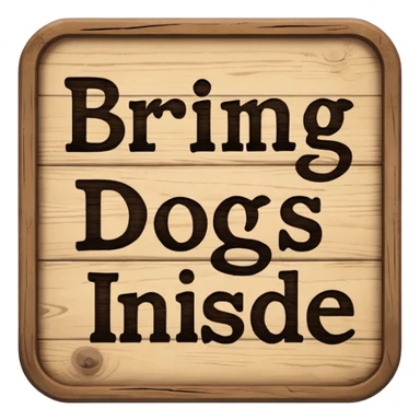 Sign that says “bring dogs inside” sticker