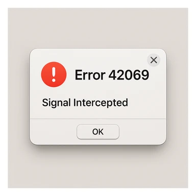 realistic computer error screen GUI with the message 'Error 42069' and 'Signal Intercepted', styled like a modern operating system alert, with subtle gradients and interface elements sticker