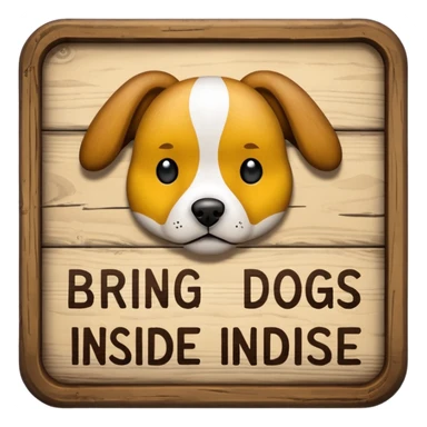 Sign that says “bring dogs inside” sticker