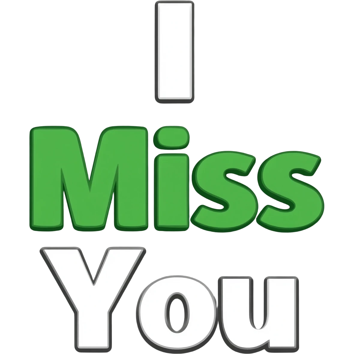 Have words that say "I" at the top, "Miss" at the middle, "You" at the bottom with the colors of white and green emoji