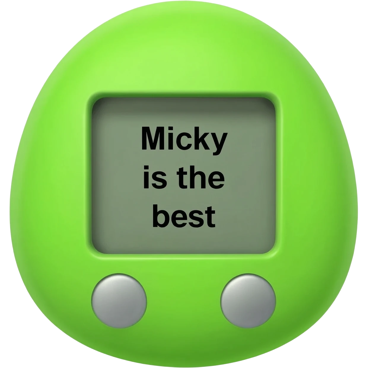 please create me a tamagotchi that syas "micky is the best" on the screen, and make the style of the tamagotchi round and nerdy and gamer like. GTA style. green emoji