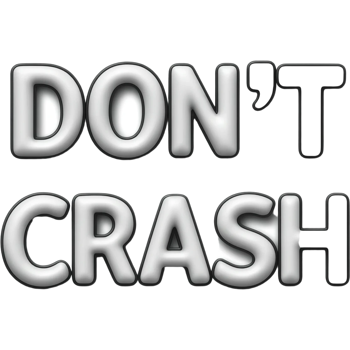 Bubble letters in Red colors and outlined in black,Words DON'T CRASH emoji