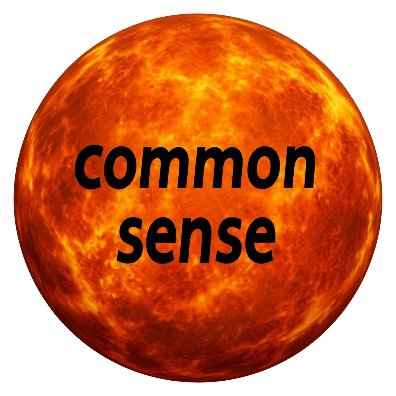 a red burning planet that has the words "common sense" written on it in black letters, in a realistic plaet burning style, like the sun emoji