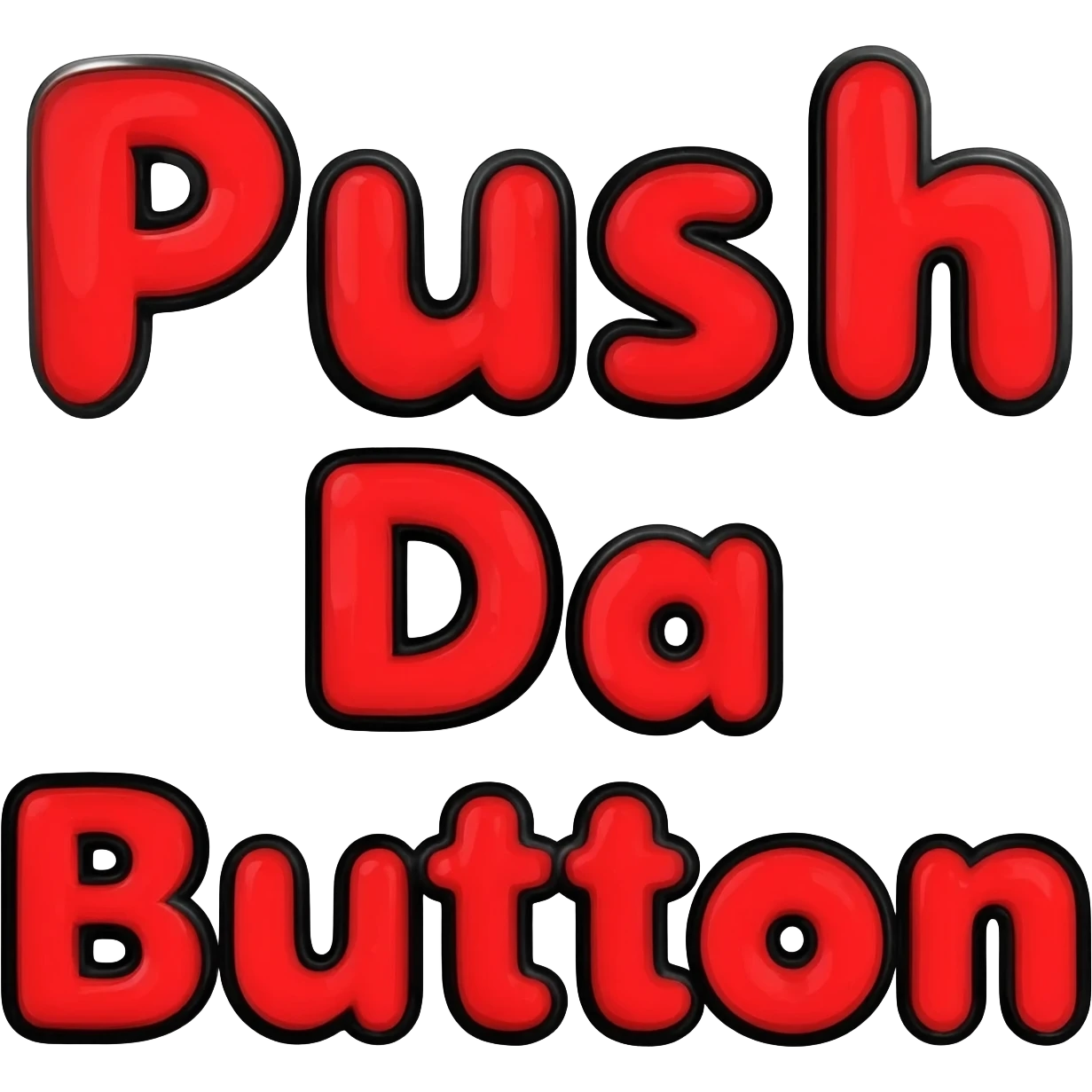 Bubble letters in Red colors and outlined in black, Words Push Da Button emoji
