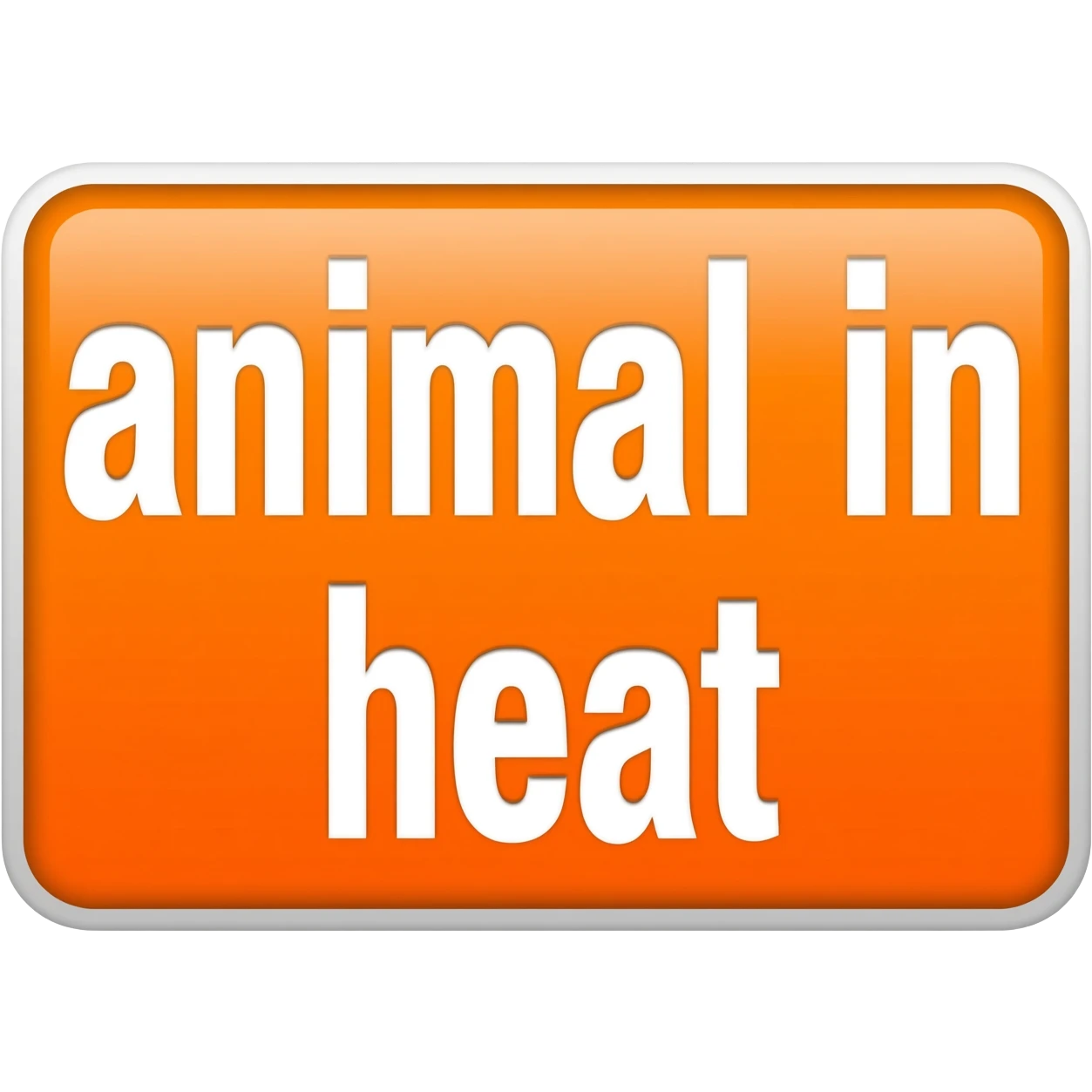 orange sticker that says "animal in heat" emoji