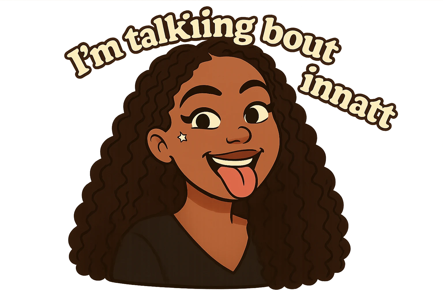 smiling with tongue sticking out
add the words  I’m talking bout innatt  emoji