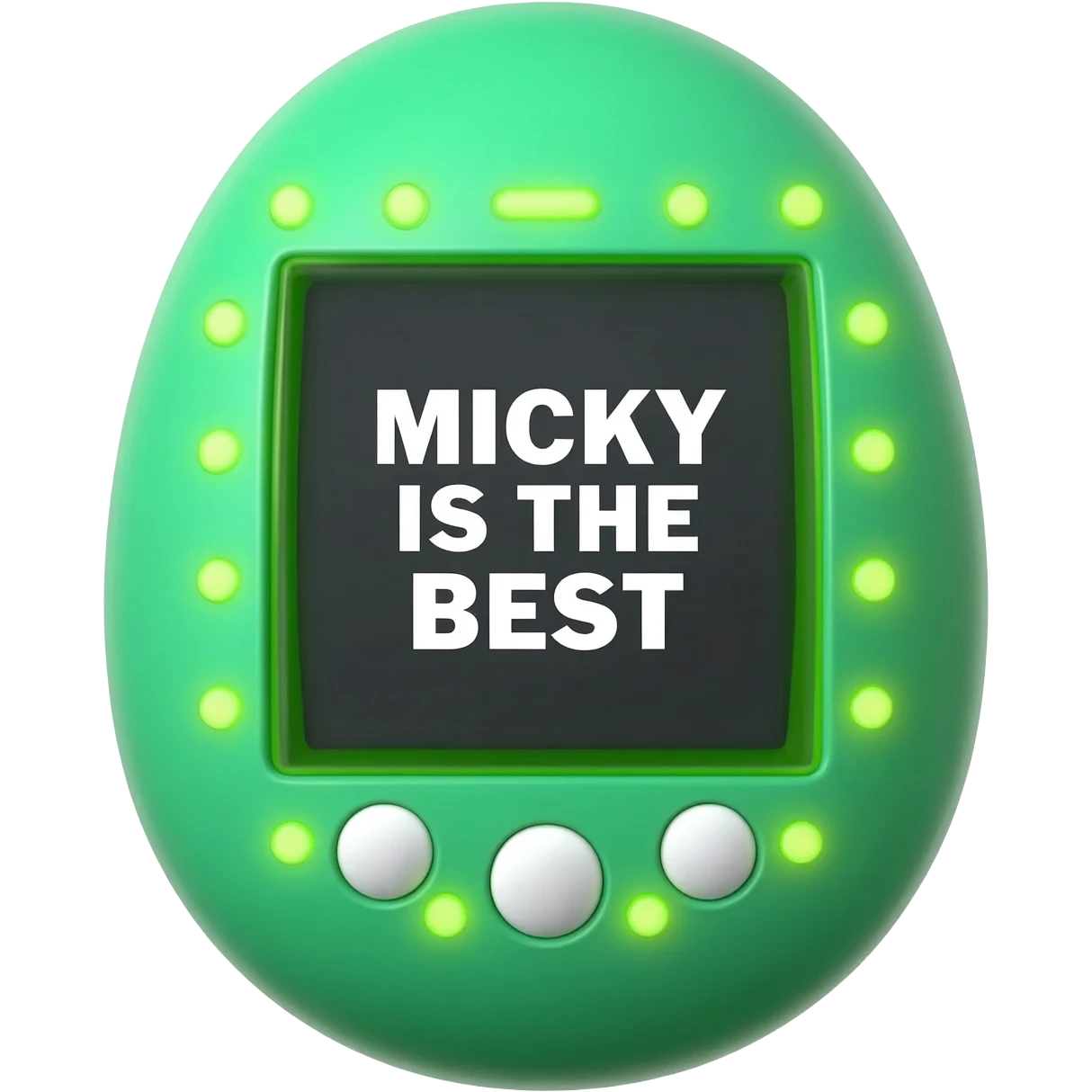 please create me a tamagotchi that syas "micky is the best" on the screen, and make the style of the tamagotchi round and nerdy and gamer like. GTA style. green emoji
