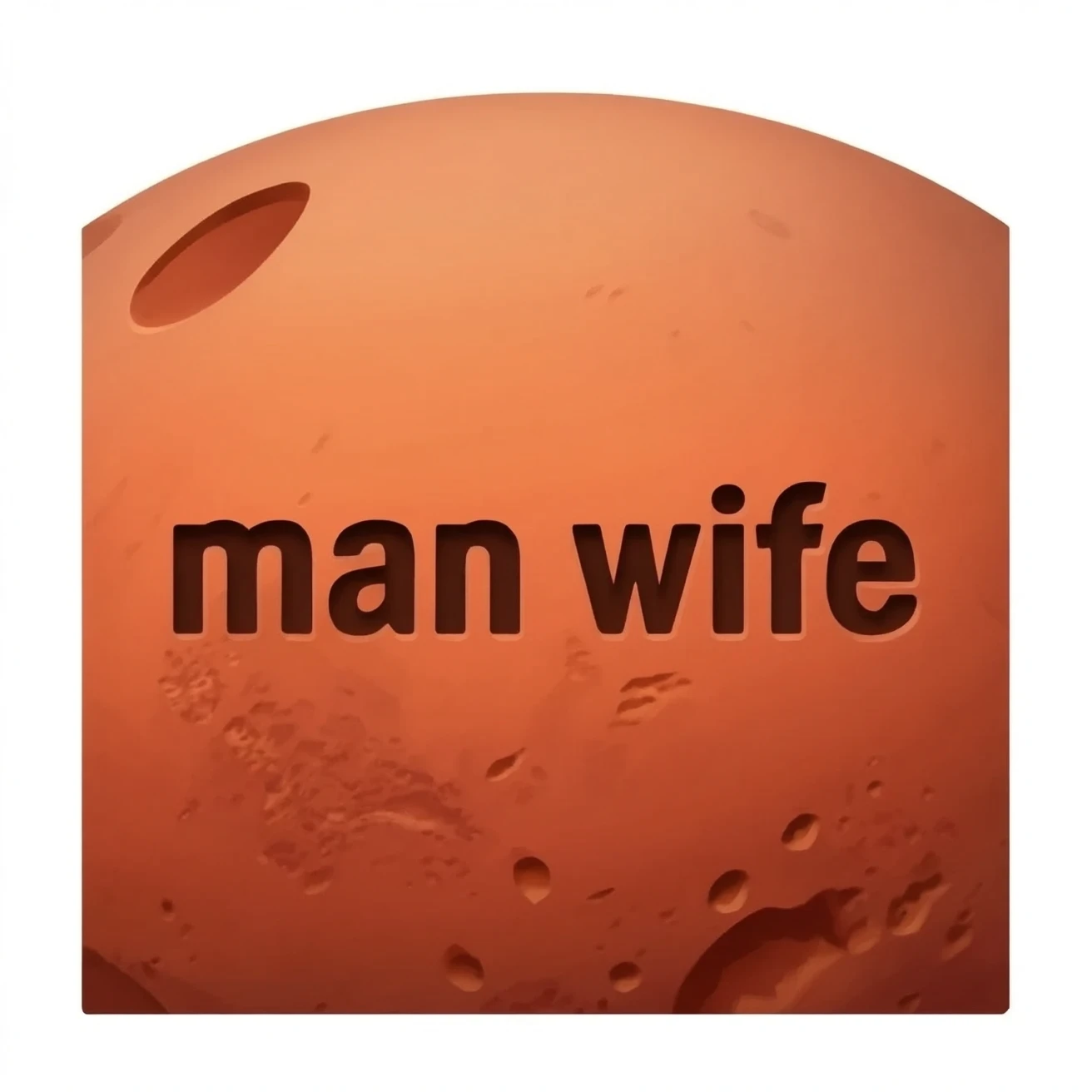 a red planet in a realistic style that has "man wife" written on it in black letters emoji