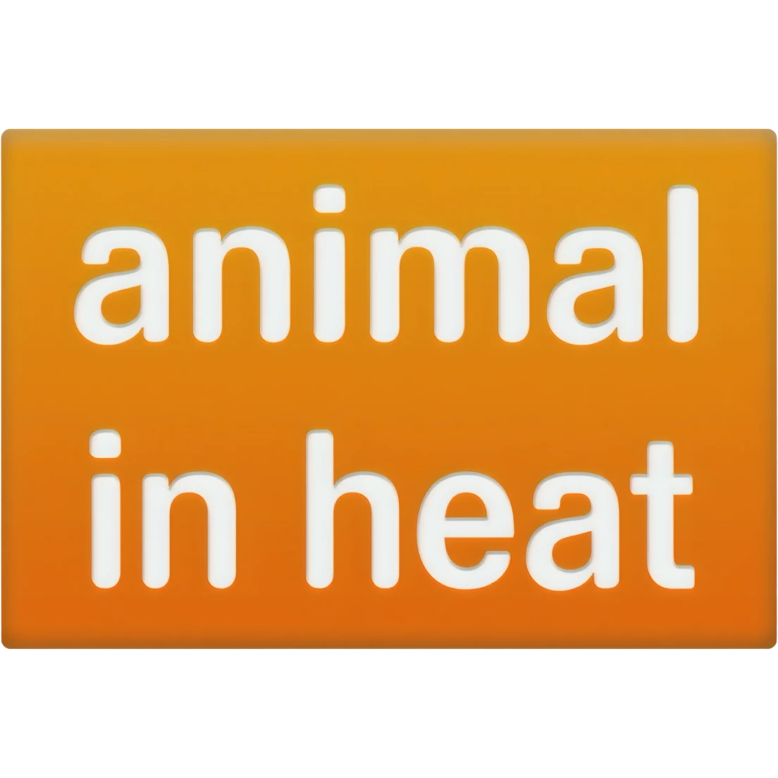 orange sticker that says "animal" on one line and "in heat" on another emoji