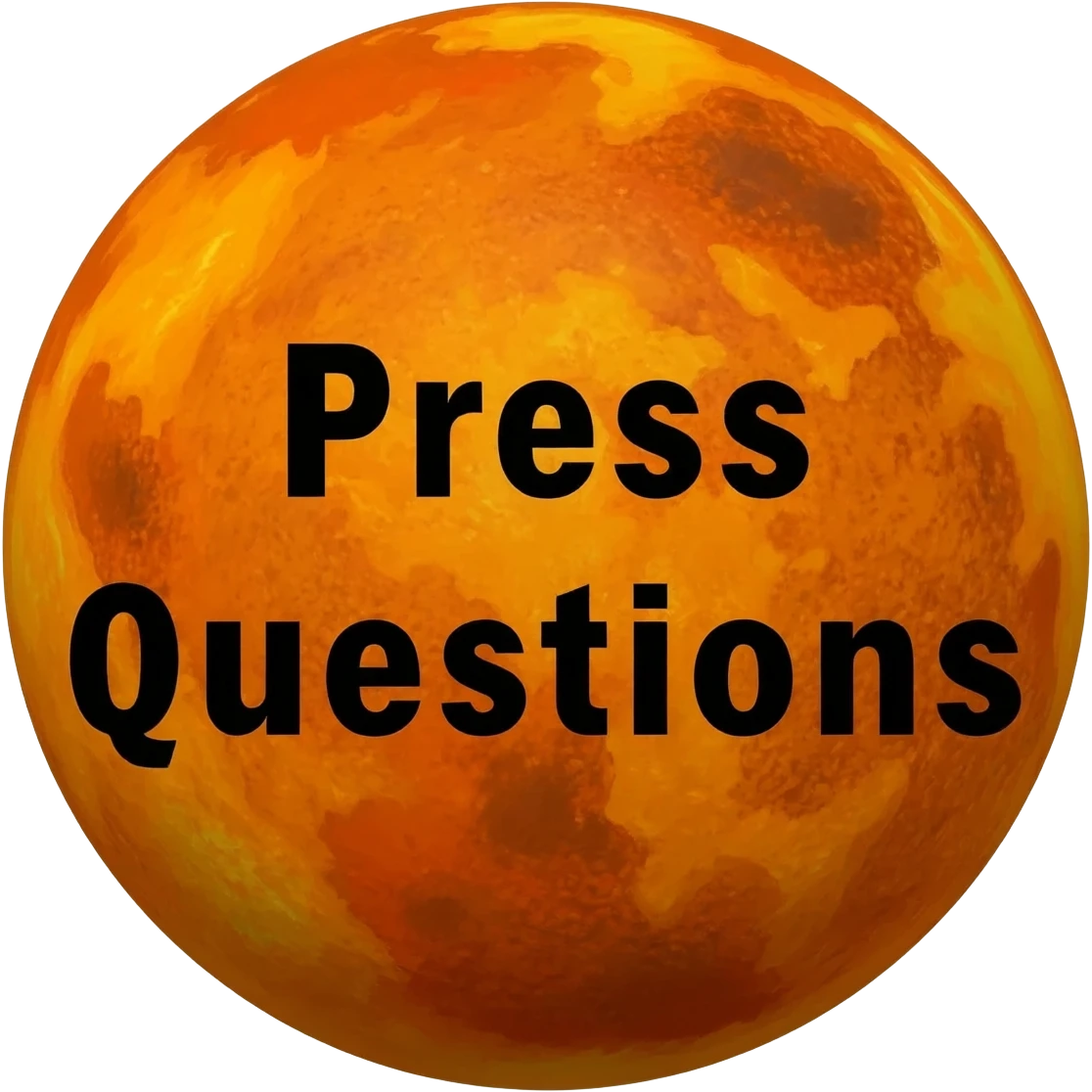 a yellow burning planet with "Press Questions" written in black letters on it, just the planet, no background emoji