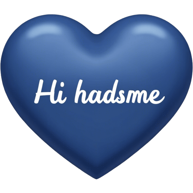 Dark blue heart with the words Hi handsome in the middle  emoji