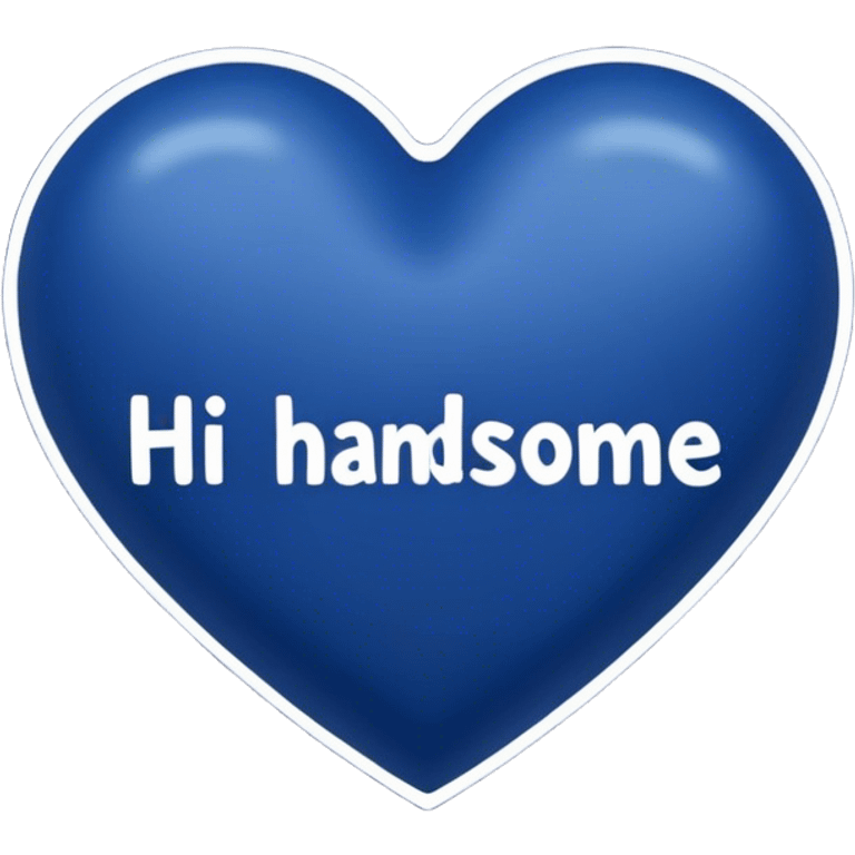 Dark blue heart with the words Hi handsome in the middle  emoji